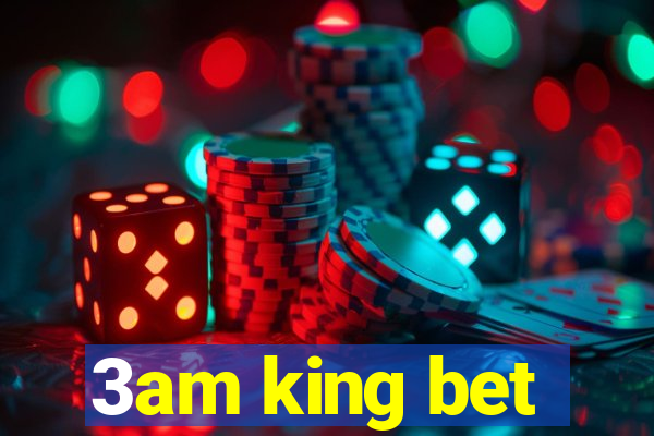 3am king bet